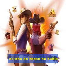 arroba do cacau na bahia